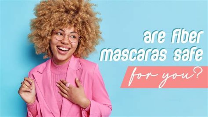 Are Fibre mascaras safe?