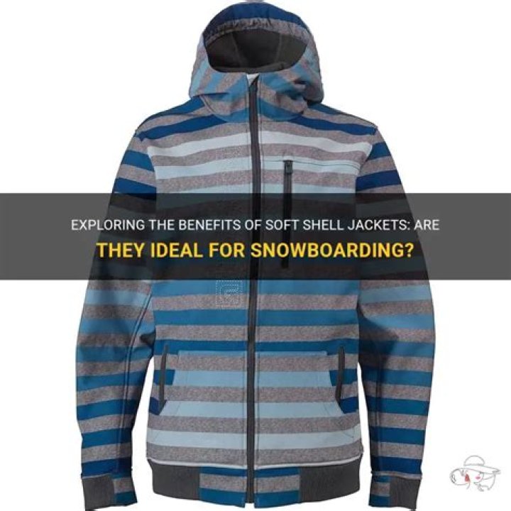 Are soft shell jackets good for snowboarding?