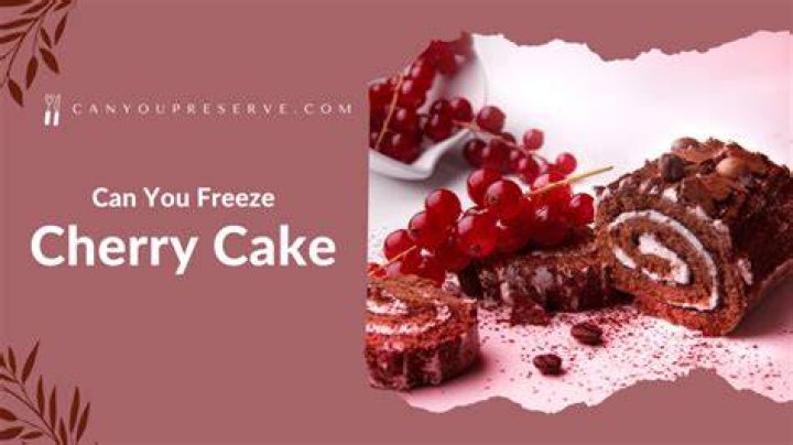 Can you freeze cherry cake?