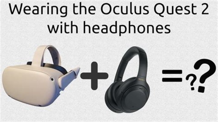 Can you wear headphones with Oculus quest?