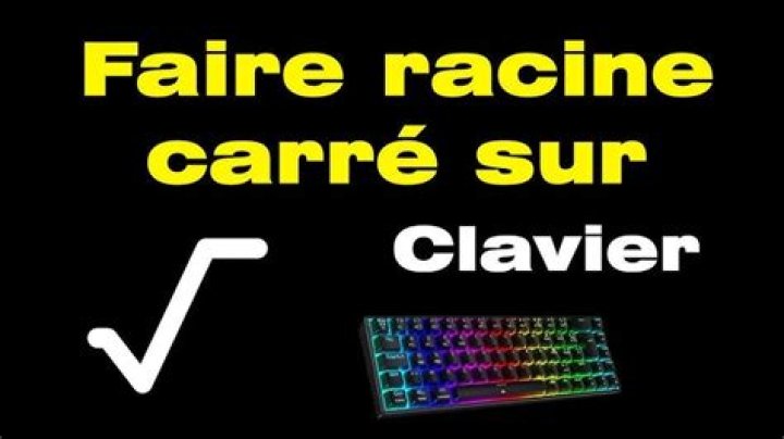 Comment faire la racine carré sur le clavier ?