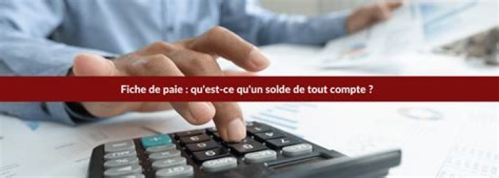 Comment on calcule un solde de tout compte ?