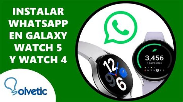¿Cómo activar WhatsApp en Galaxy Watch?
