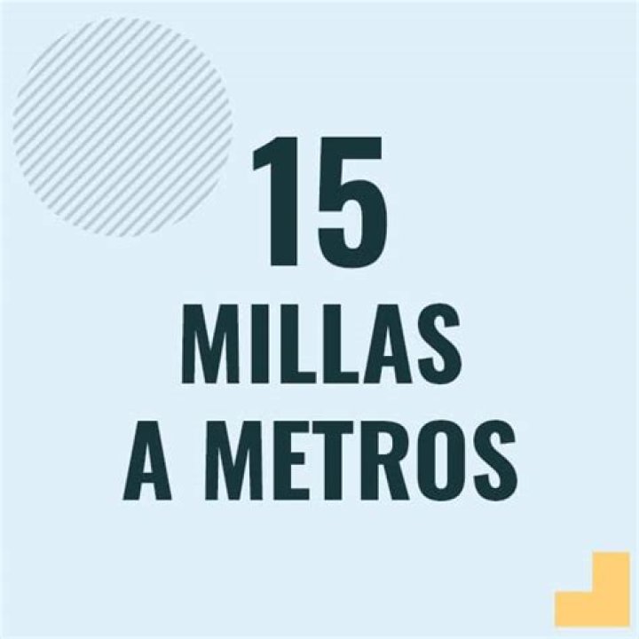 ¿Cuánto es 15 millas en metros?
