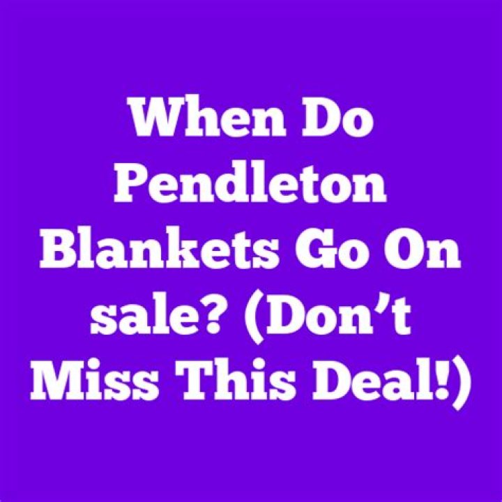Do Pendleton blankets go on sale?