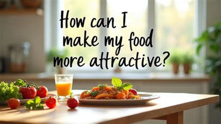 How can I make my food attractive?