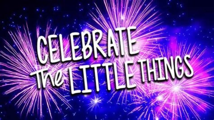 How do you celebrate the little things?