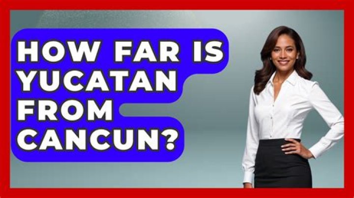 How far is Yucatan from Cancun?