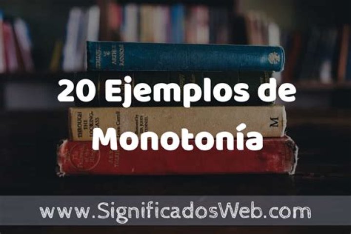 ¿Qué es monotonía y ejemplos?