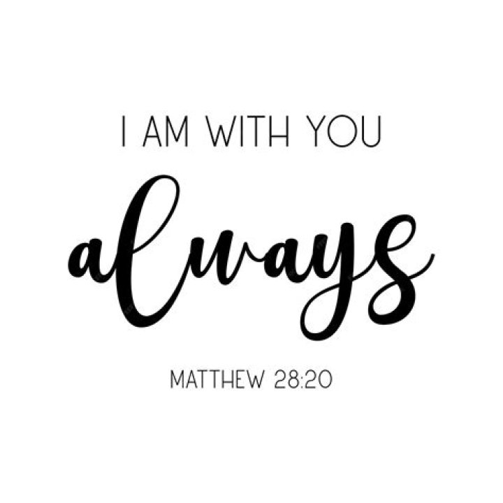 What Bible verse says I will be with you always?