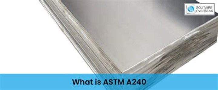What is ASTM A240?