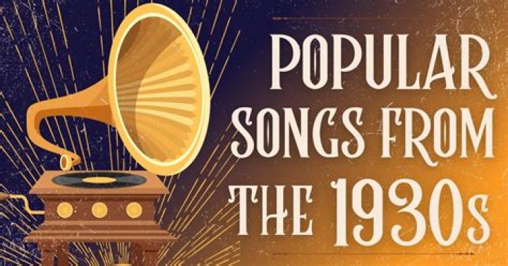 What were 2 popular songs during the 1930s?