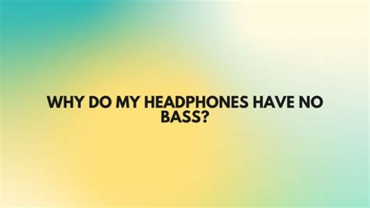 Why do my headphones have no bass?